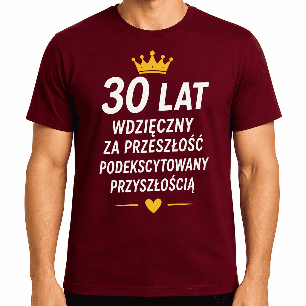 Koszulka na 30. urodziny – 30 lat wdzięczny za przeszłość podekscytowany przyszłością