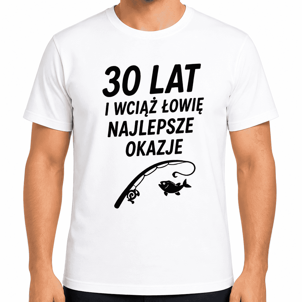 Koszulka na 30. urodziny – 30 lat i wciąż łowię najlepsze okazje