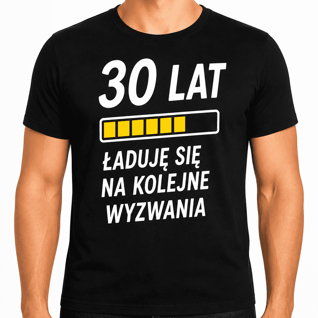 Koszulka na 30. urodziny – 30 lat ładuję się na kolejne wyzwania