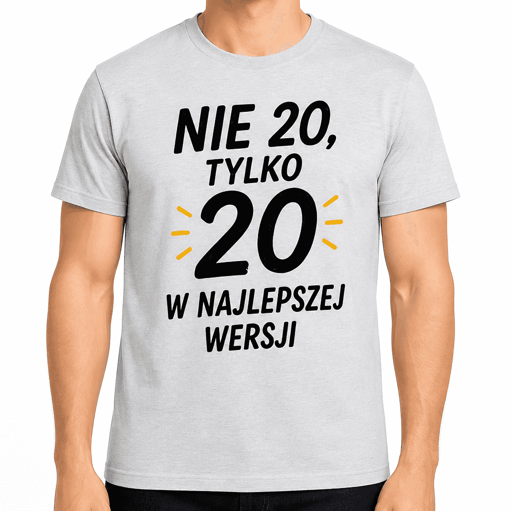 Koszulka na 20. urodziny – Nie 20, tylko 20 w najlepszej wersji