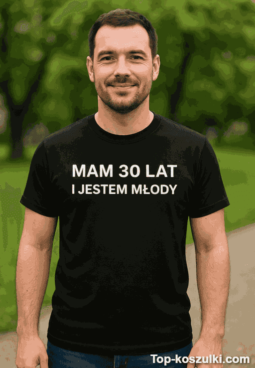 Śmieszna koszulka 30 lat jestem młody