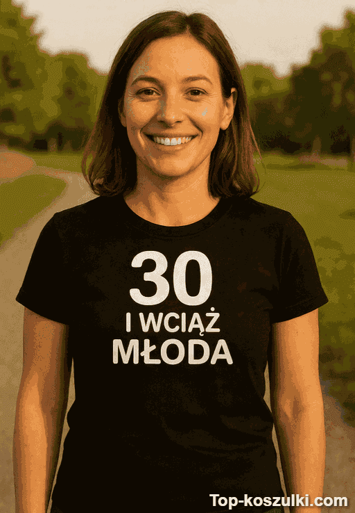 Śmieszna koszulka 30 lat wciąż młoda