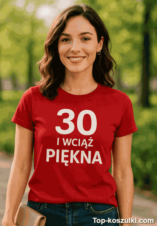 Śmieszna koszulka 30 lat wciąż piękna