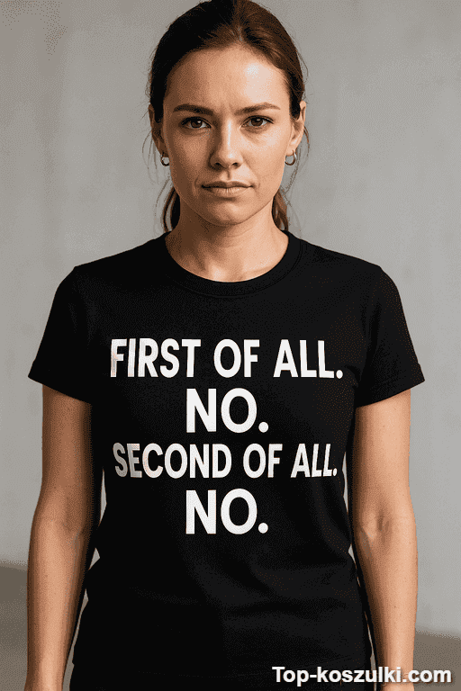 Śmieszna koszulka first of all no