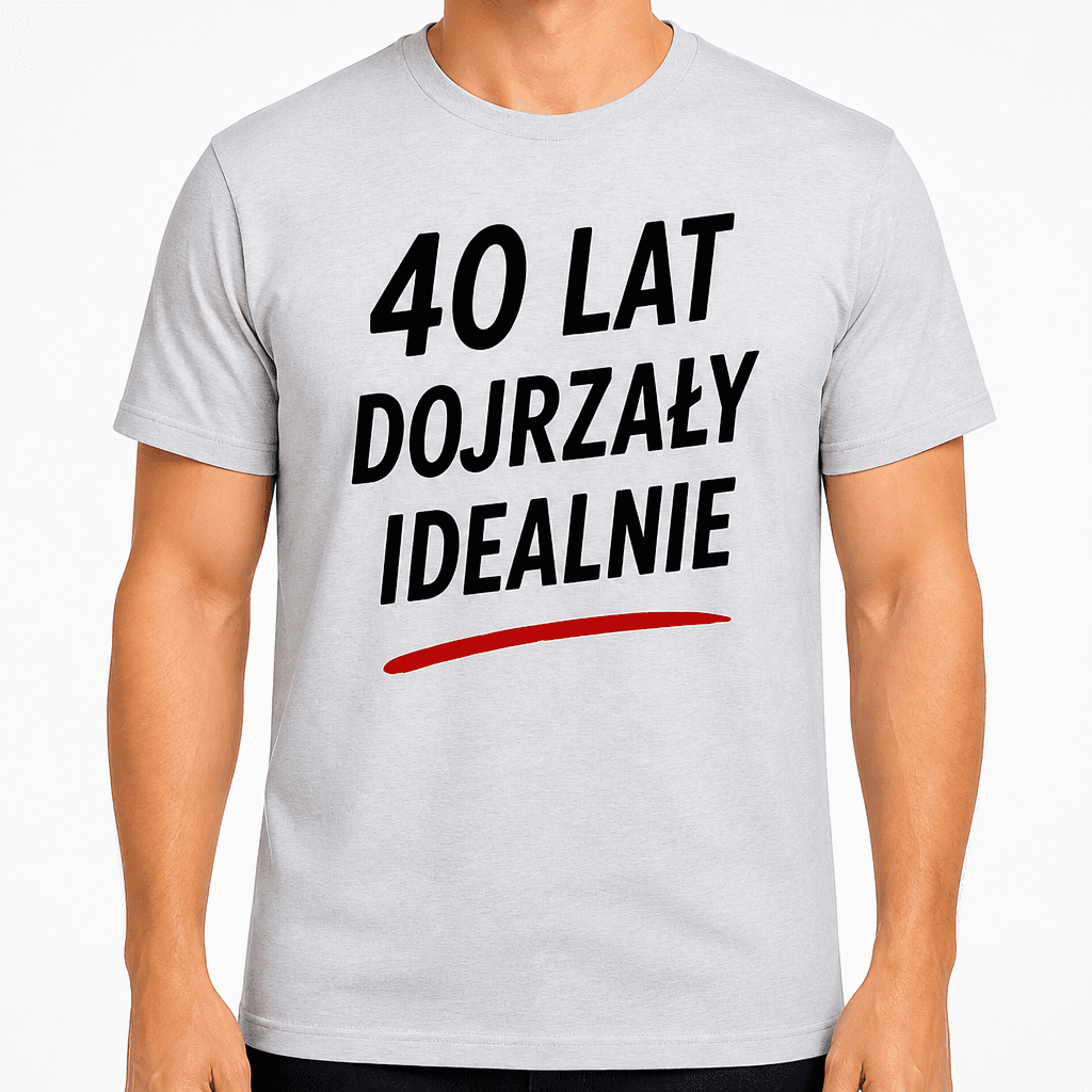 Koszulka na 40. urodziny – 40 lat dojrzały idealnie