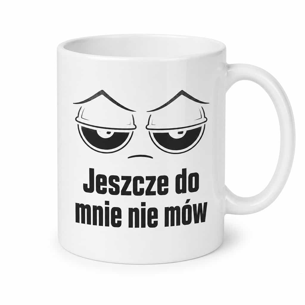 Kubek z napisem Jeszcze do mnie nie mów