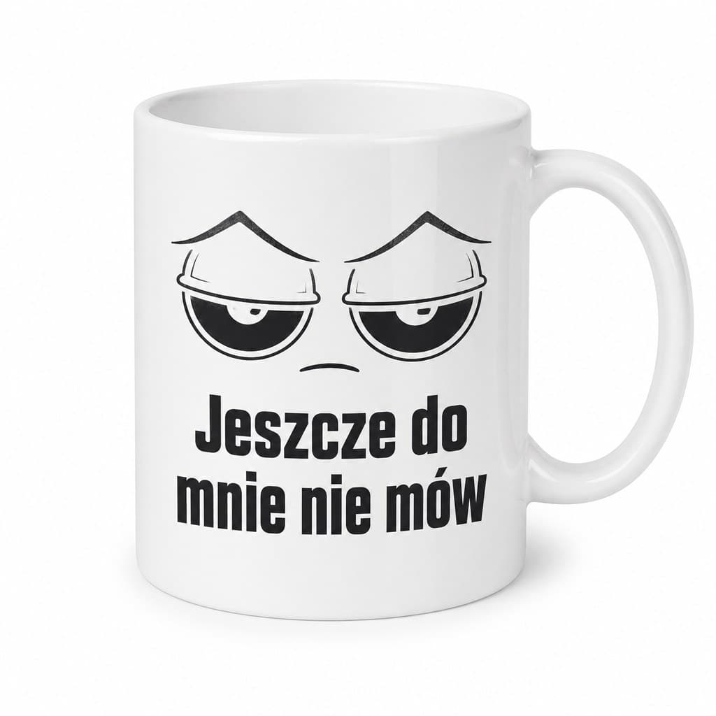 Kubek z napisem Jeszcze do mnie nie mów