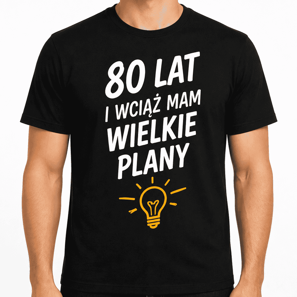 Koszulka na 80. urodziny – 80 lat i wciąż mam wielkie plany