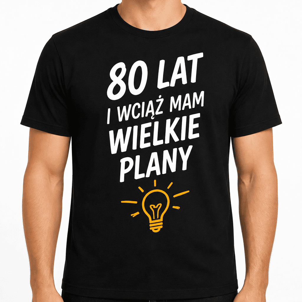 Koszulka na 80. urodziny – 80 lat i wciąż mam wielkie plany
