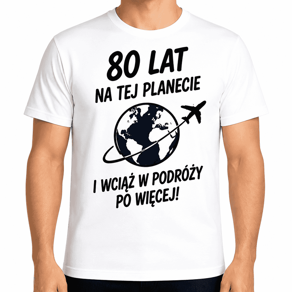 Koszulka na 80. urodziny – 80 lat na tej planecie i wciąż w podróży po więcej!