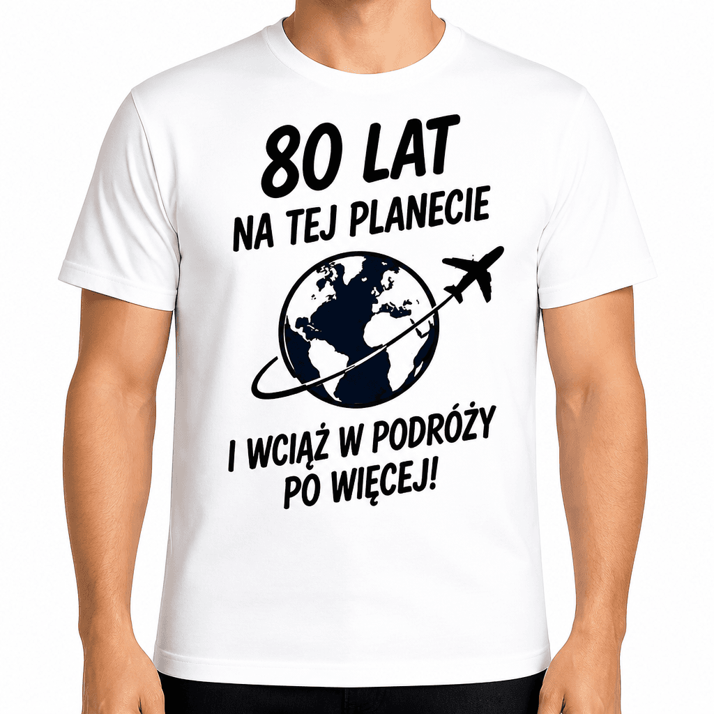 Koszulka na 80. urodziny – 80 lat na tej planecie i wciąż w podróży po więcej!