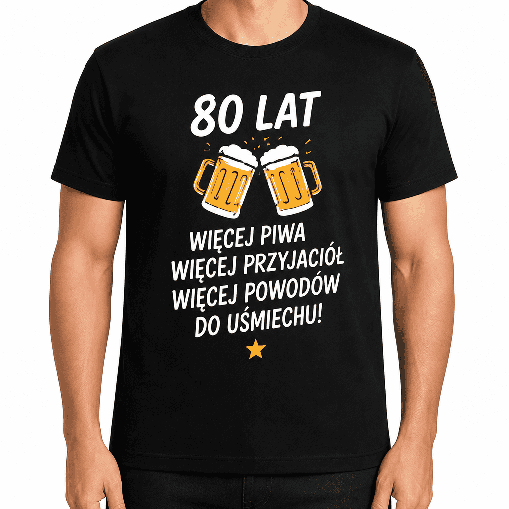 Koszulka na 80. urodziny – 80 lat więcej piwa więcej przyjaciół więcej powodów do uśmiechu!