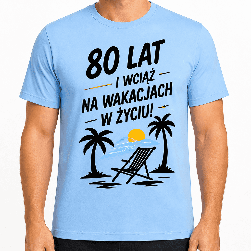 Koszulka na 80. urodziny – 80 lat i wciąż na wakacjach w życiu!