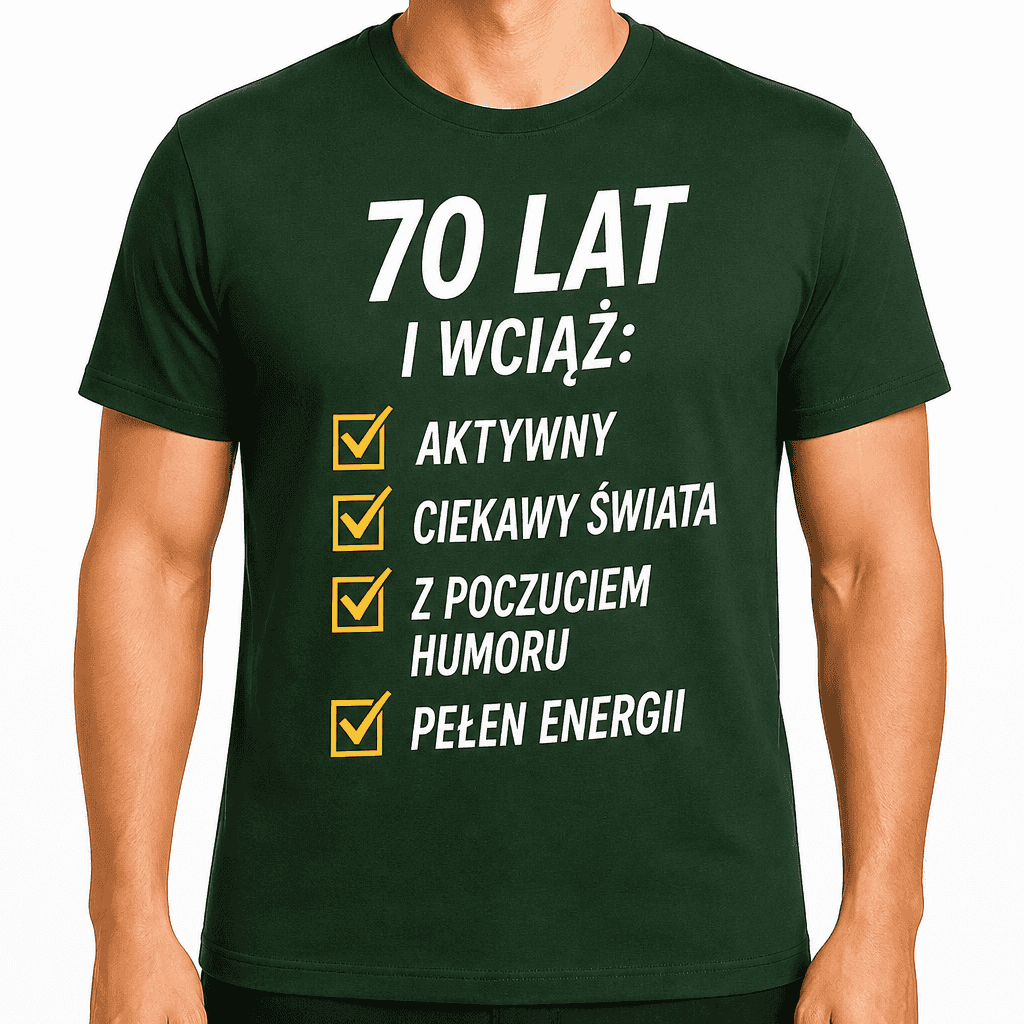 Koszulka na 70. urodziny – 70 lat i wciąż: aktywny ciekawy świata z poczuciem humoru pełen energii