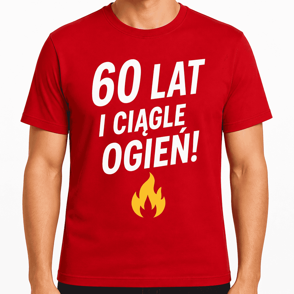 Koszulka na 60. urodziny – 60 lat i ciągle ogień!