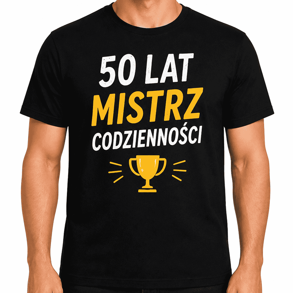 Koszulka na 50. urodziny – 50 lat mistrz codzienności
