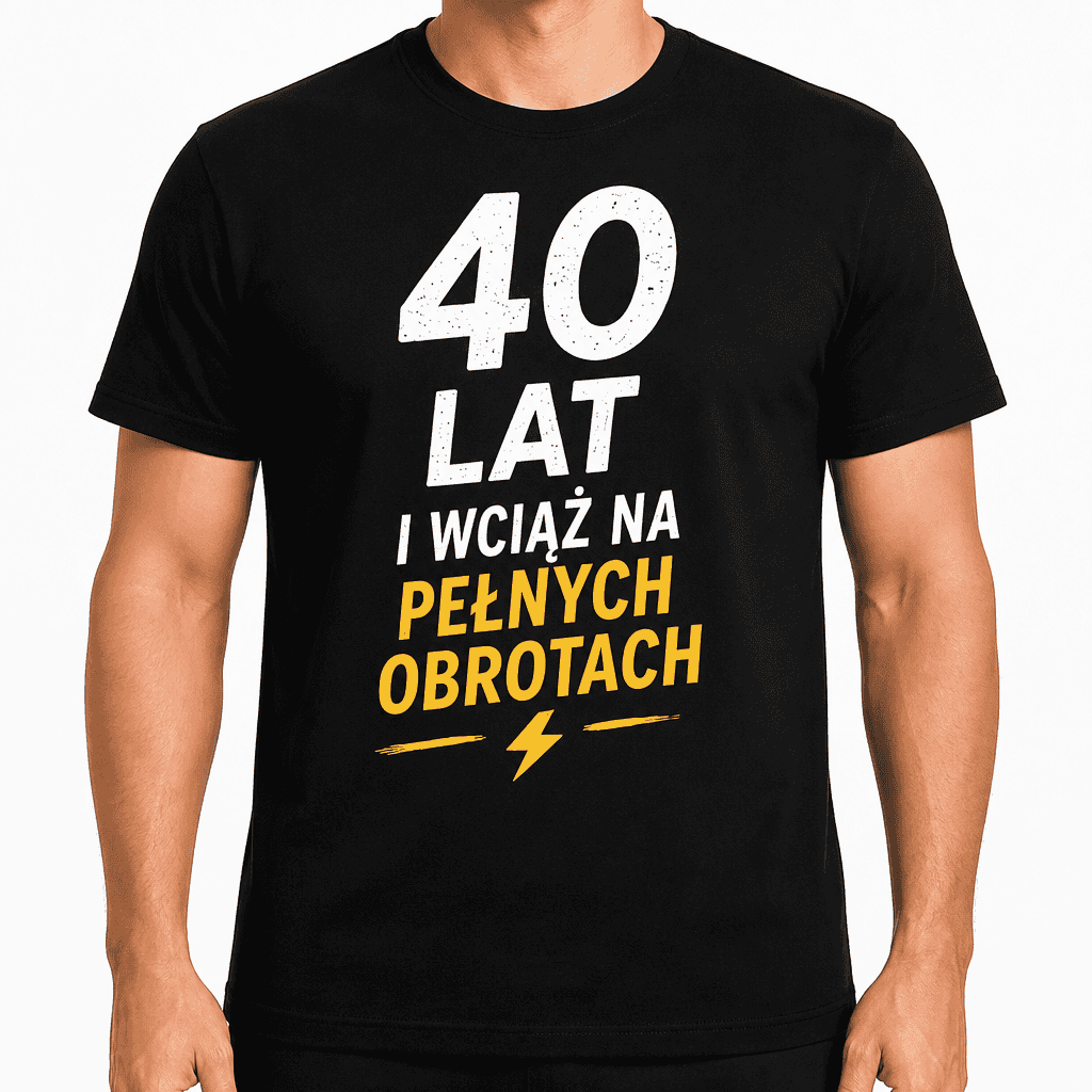 Koszulka na 40. urodziny – 40 lat i wciąż na pełnych obrotach