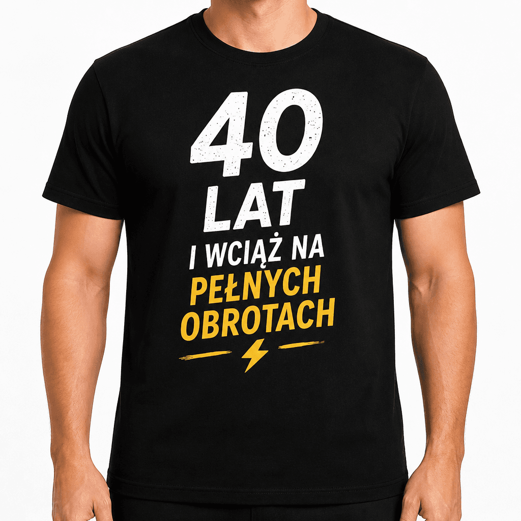 Koszulka na 40. urodziny – 40 lat i wciąż na pełnych obrotach