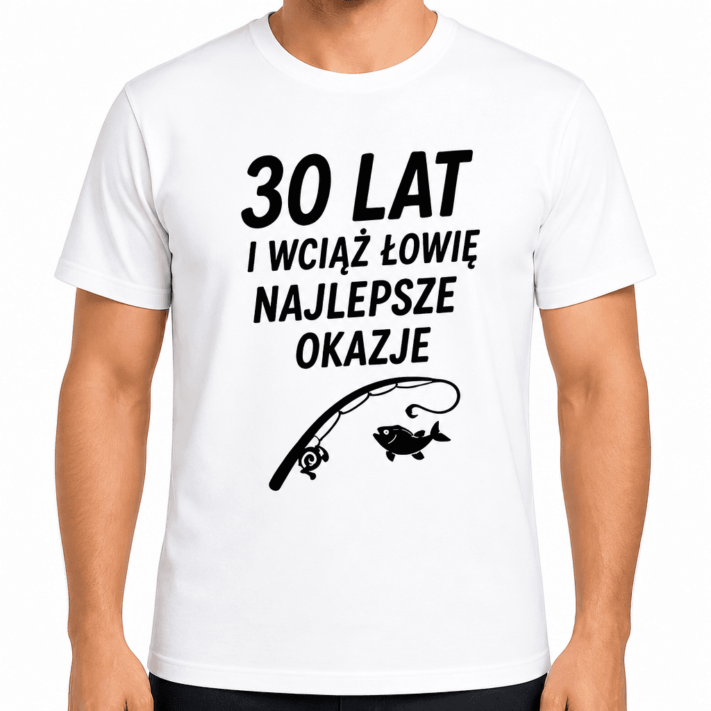 Koszulka na 30. urodziny – 30 lat i wciąż łowię najlepsze okazje