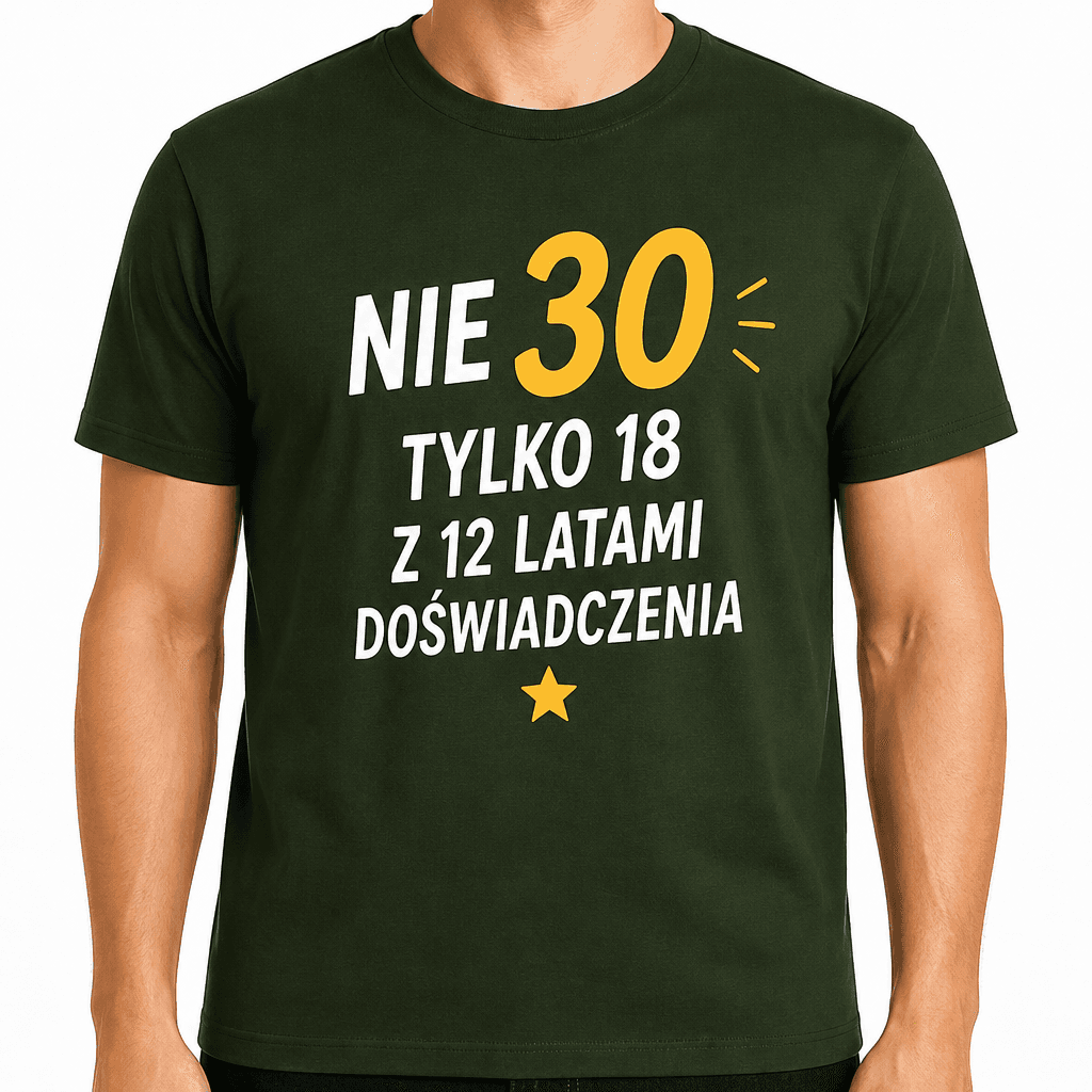 Koszulka na 30. urodziny – Nie 30 tylko 18 z 12 latami doświadczenia