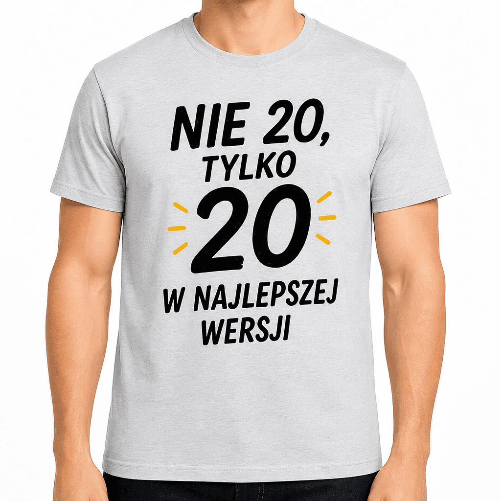 Koszulka na 20. urodziny – Nie 20, tylko 20 w najlepszej wersji
