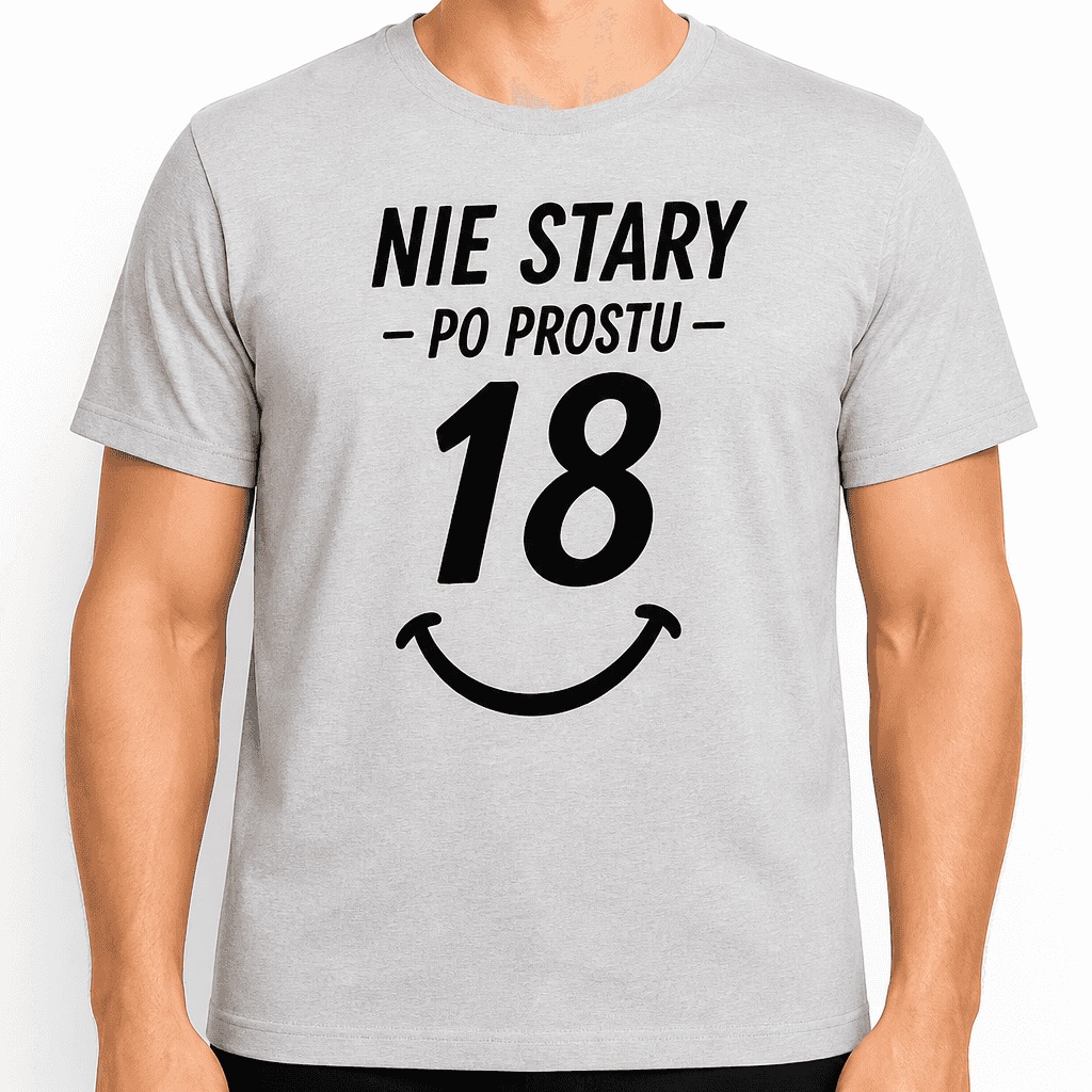 Koszulka na 18. urodziny – Nie stary - po prostu - 18
