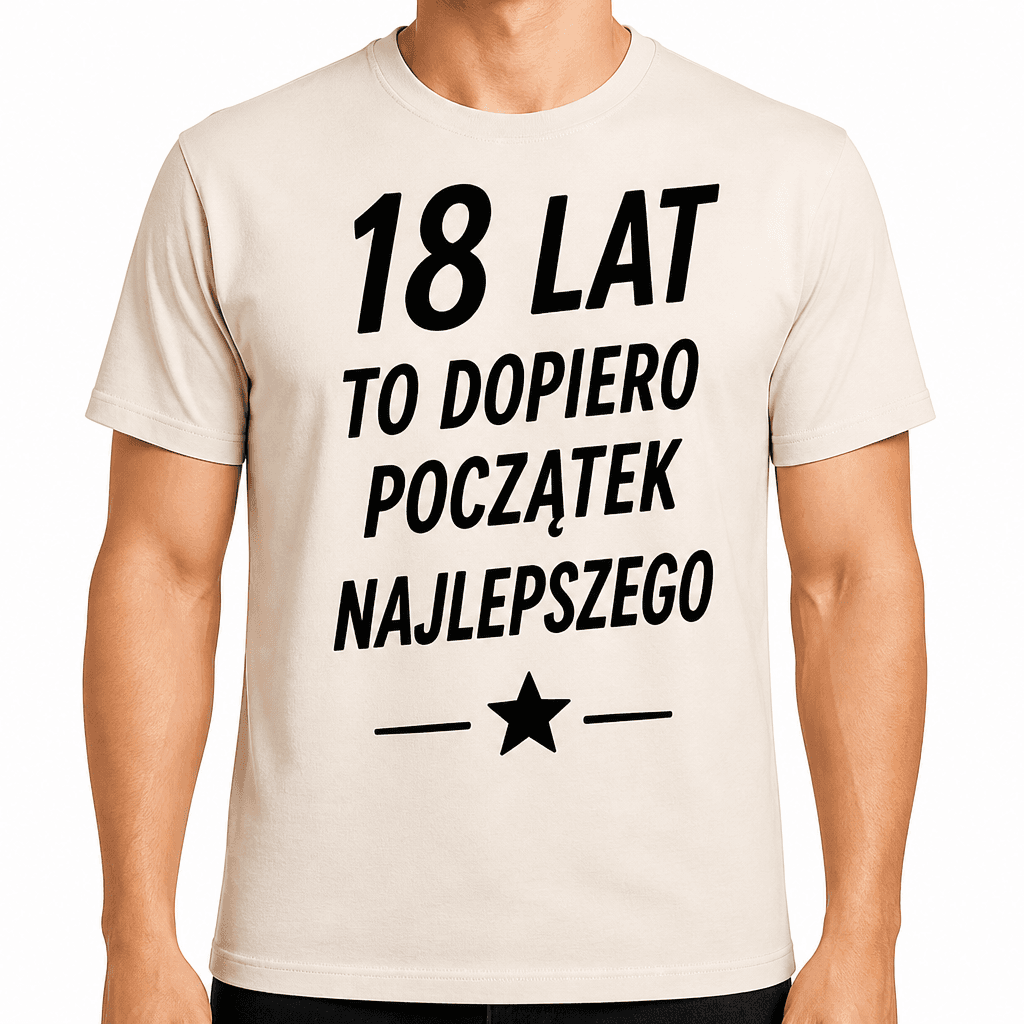 Koszulka na 18. urodziny – 18 lat to dopiero początek najlepszego