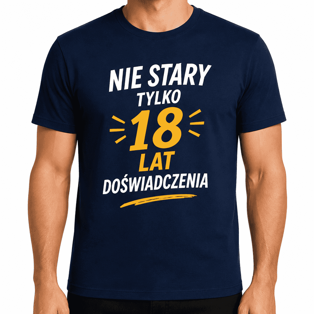 Koszulka na 18. urodziny – Nie stary tylko 18 lat doświadczenia