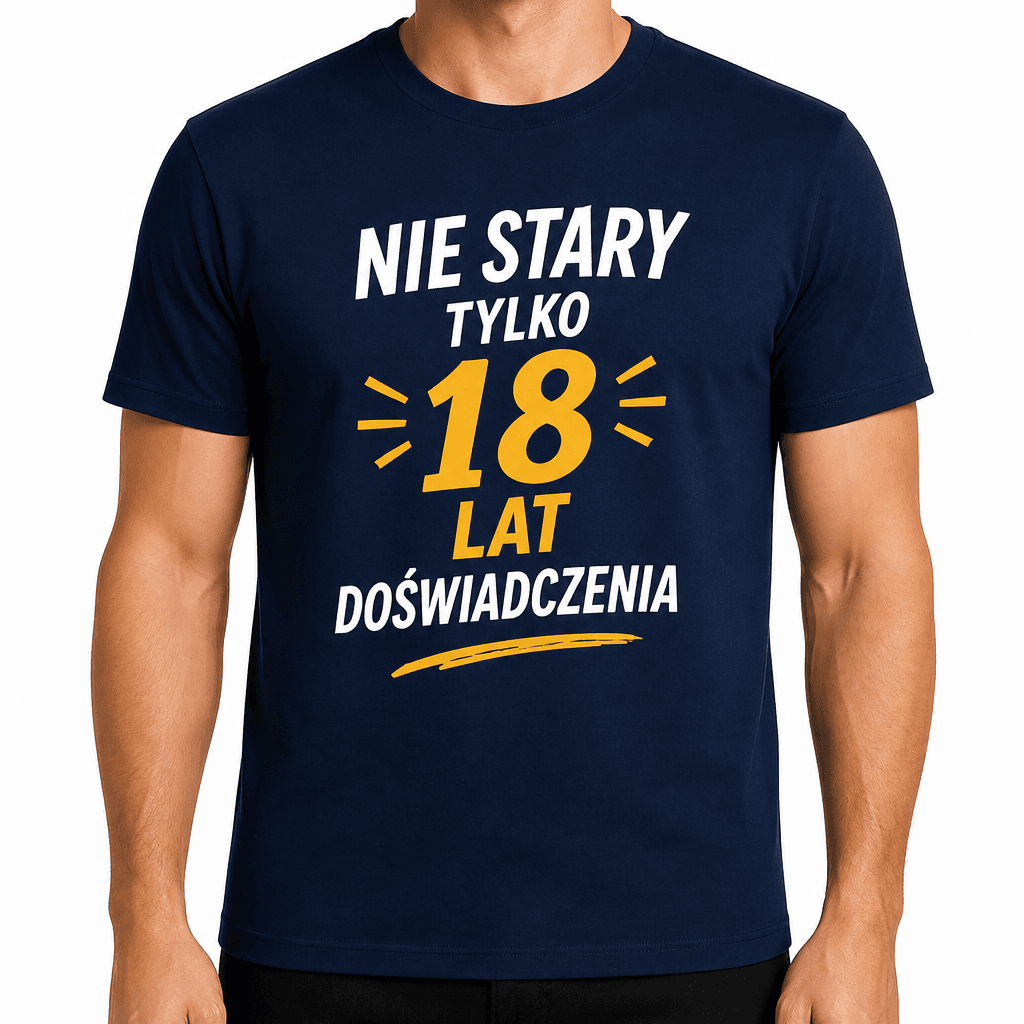 Koszulka na 18. urodziny – Nie stary tylko 18 lat doświadczenia