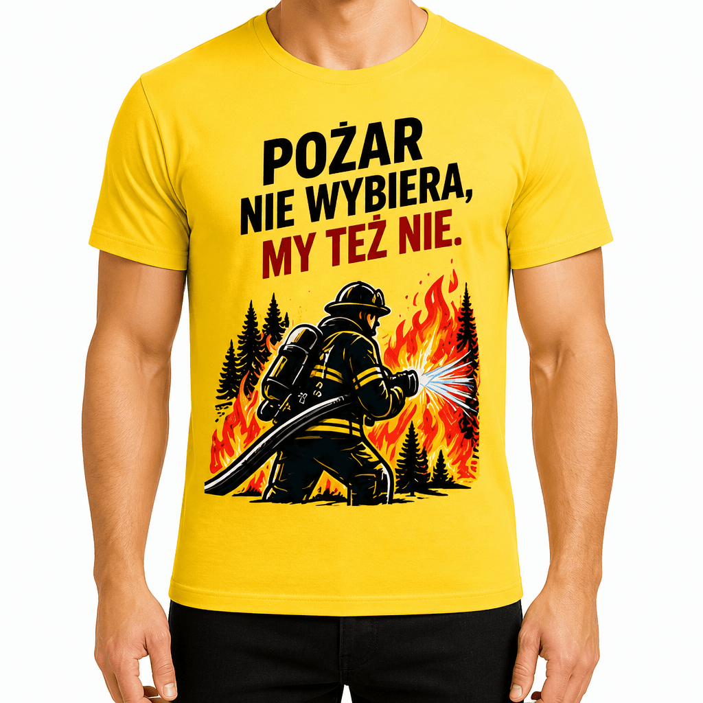Koszulka dla strażaka – Pożar nie wybiera, my też nie.