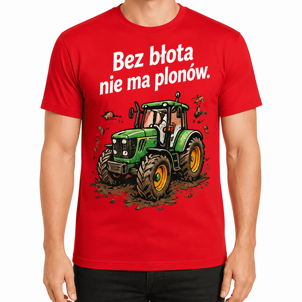 Koszulka dla rolnika – Bez błota nie ma plonów.