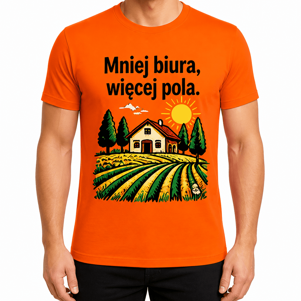 Koszulka dla rolnika – Mniej biura, więcej pola.
