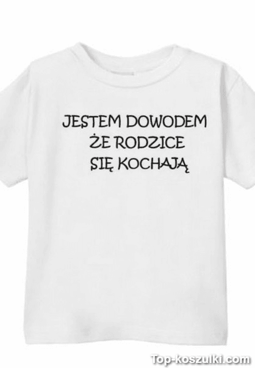 Koszulka dziecięca dowód miłości rodziców