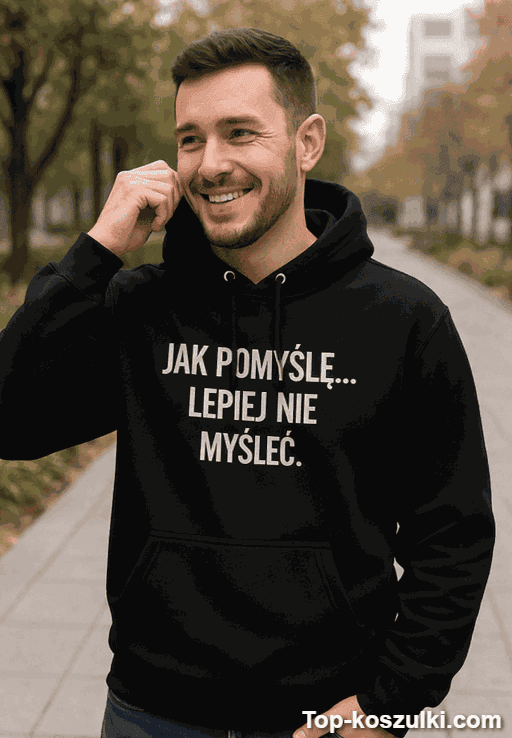 Śmieszna bluza jak pomyślę lepiej nie myśleć