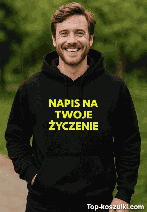 Śmieszna bluza z kapturem napis na życzenie