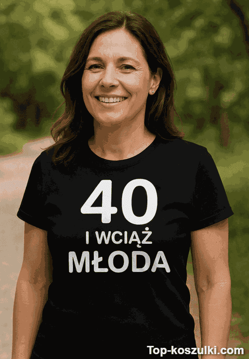 Śmieszna koszulka 40 lat wciąż młoda