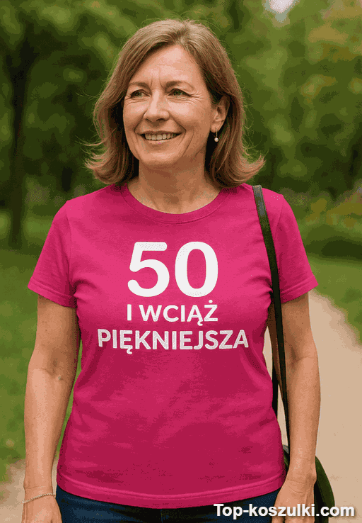 Śmieszna koszulka 50 i wciąż piękniejsza