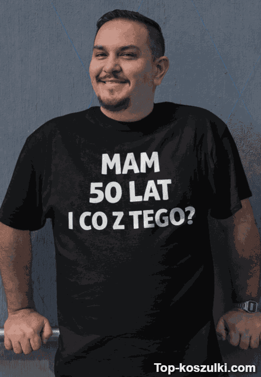 Śmieszna koszulka 50 lat i co z tego