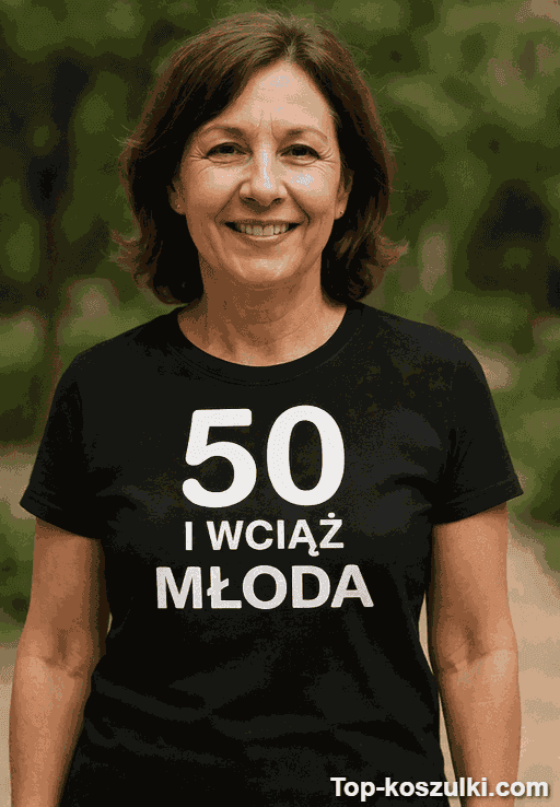Śmieszna koszulka 50 lat wciąż młoda