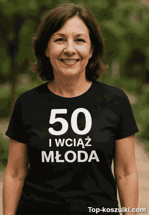 Śmieszna koszulka 50 lat wciąż młoda