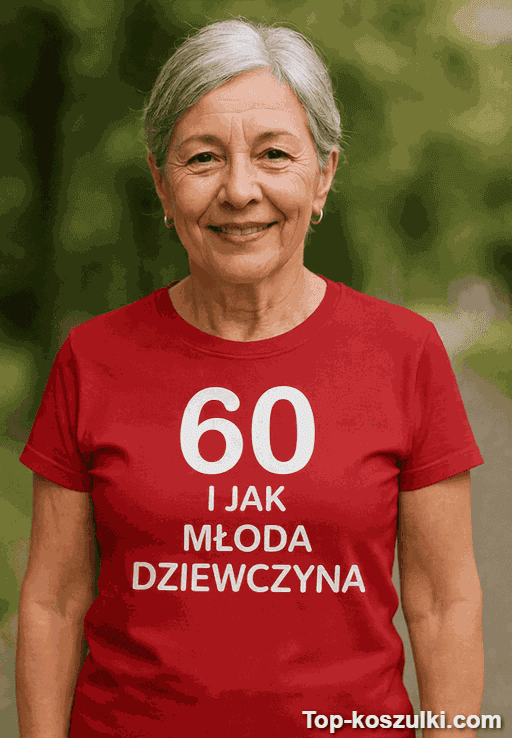 Śmieszna koszulka 60 lat jak młoda dziewczyna