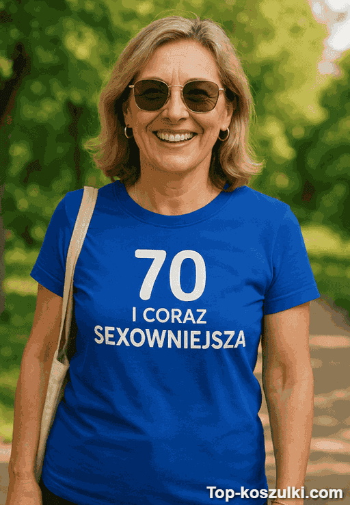 Śmieszna koszulka 70 lat coraz sexowniejsza