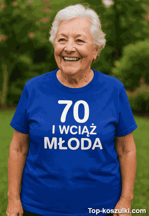 Śmieszna koszulka 70 lat wciąż młoda