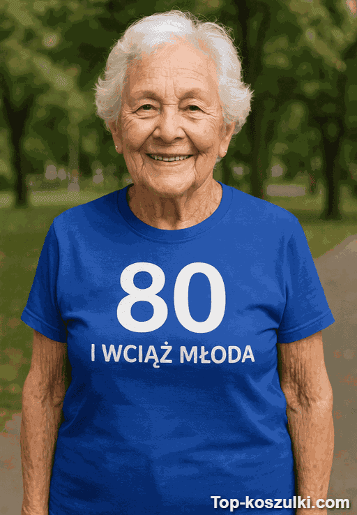 Śmieszna koszulka 80 lat wciąż młoda
