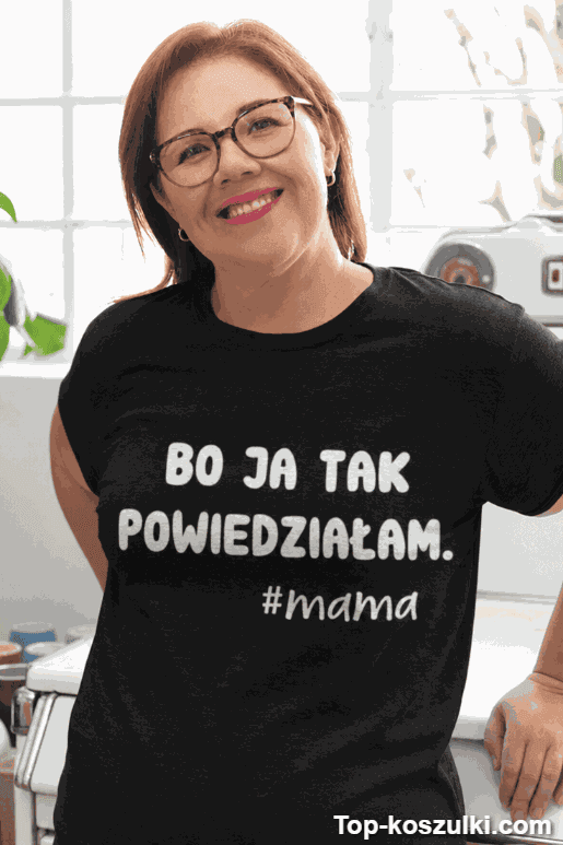 Śmieszna koszulka bo ja tak powiedziałam mama