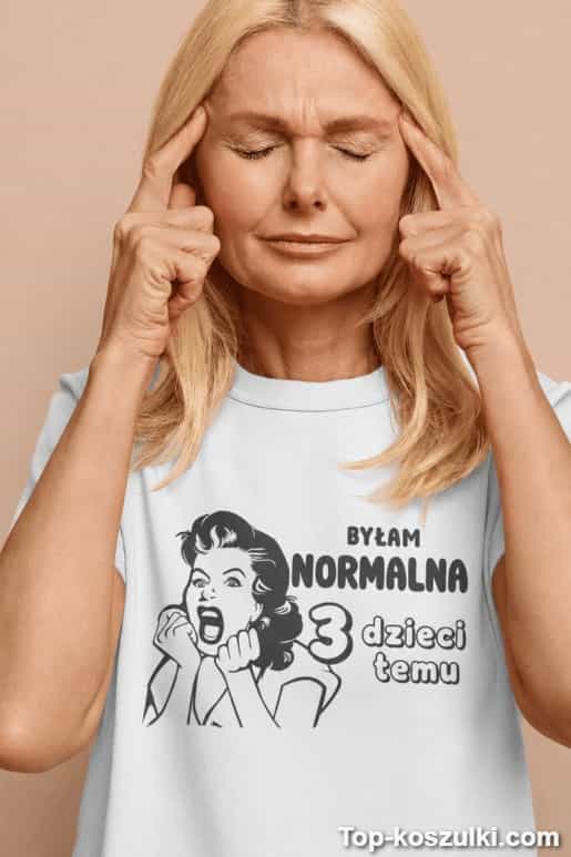 Śmieszna koszulka byłam normalna 3 dzieci temu
