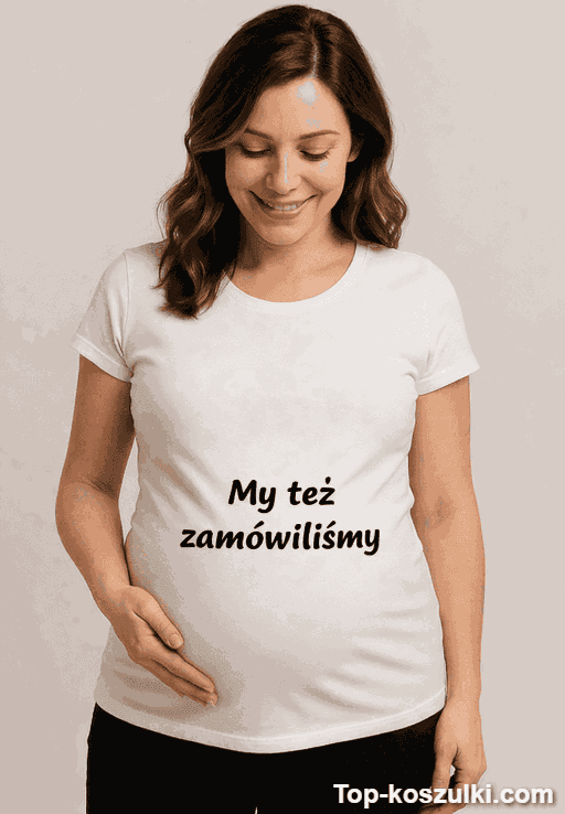 Śmieszna koszulka ciążowa my też zamówiliśmy