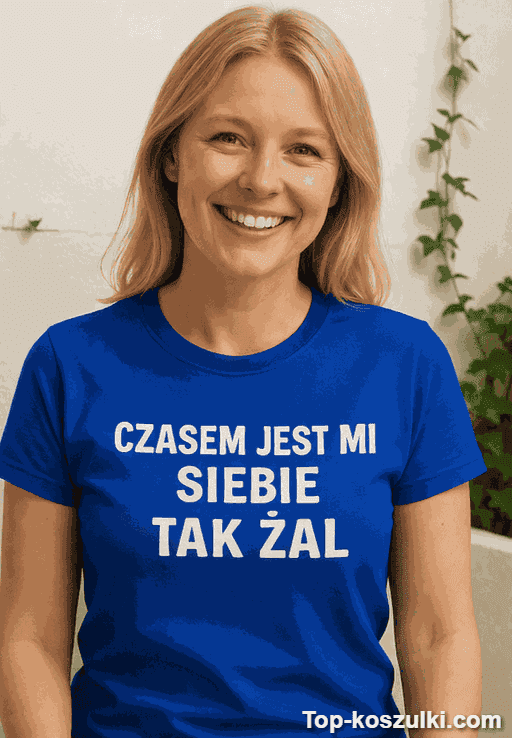 Śmieszna koszulka czasem jest mi tak żal