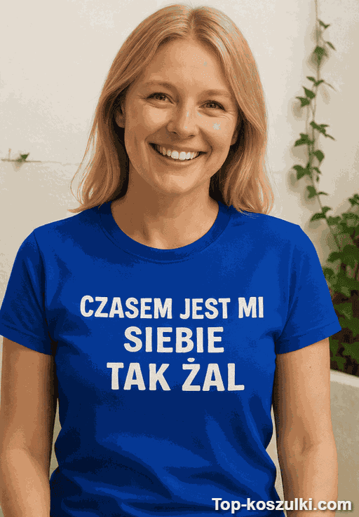 Śmieszna koszulka czasem jest mi tak żal