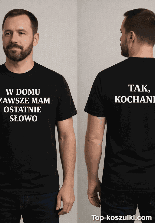 Śmieszna koszulka dwustronna ostatnie słowo tak kochanie